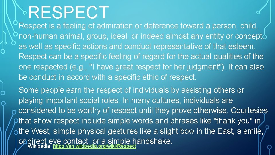 RESPECT Respect is a feeling of admiration or deference toward a person, child, non-human