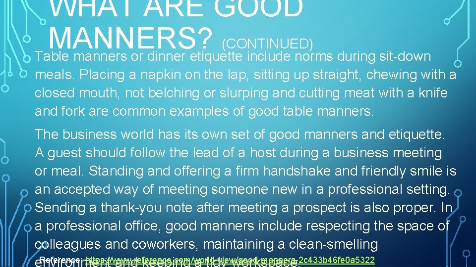 WHAT ARE GOOD MANNERS? (CONTINUED) Table manners or dinner etiquette include norms during sit-down