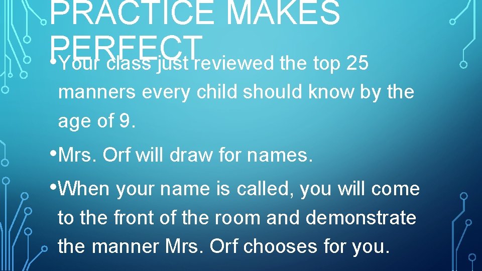 PRACTICE MAKES PERFECT • Your class just reviewed the top 25 manners every child