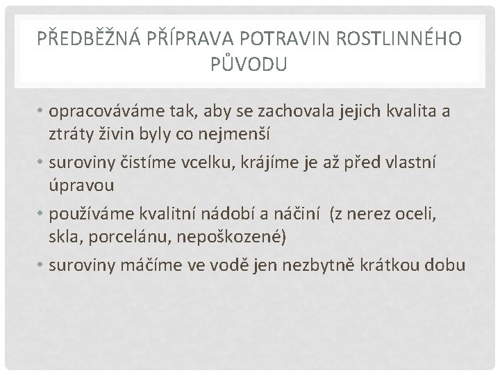 PŘEDBĚŽNÁ PŘÍPRAVA POTRAVIN ROSTLINNÉHO PŮVODU • opracováváme tak, aby se zachovala jejich kvalita a