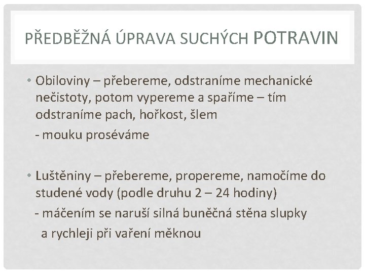 PŘEDBĚŽNÁ ÚPRAVA SUCHÝCH POTRAVIN • Obiloviny – přebereme, odstraníme mechanické nečistoty, potom vypereme a