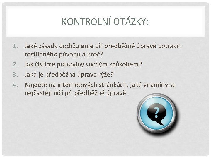 KONTROLNÍ OTÁZKY: 1. Jaké zásady dodržujeme při předběžné úpravě potravin rostlinného původu a proč?