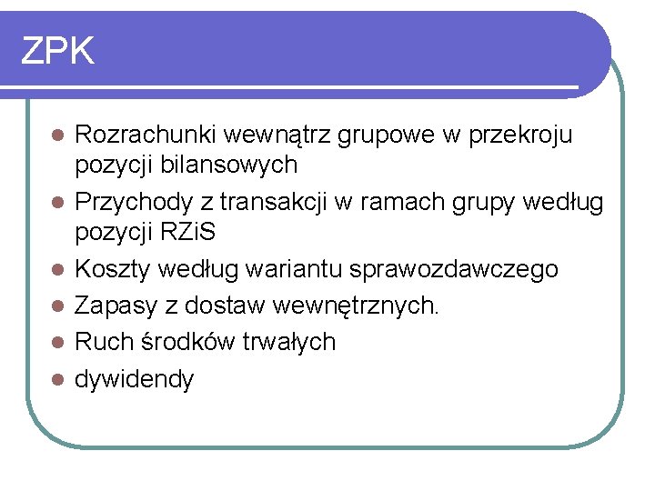 ZPK l l l Rozrachunki wewnątrz grupowe w przekroju pozycji bilansowych Przychody z transakcji