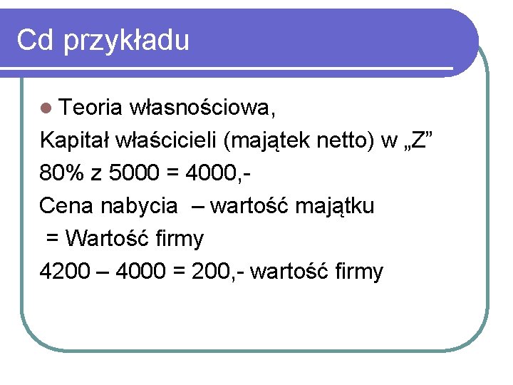 Cd przykładu l Teoria własnościowa, Kapitał właścicieli (majątek netto) w „Z” 80% z 5000