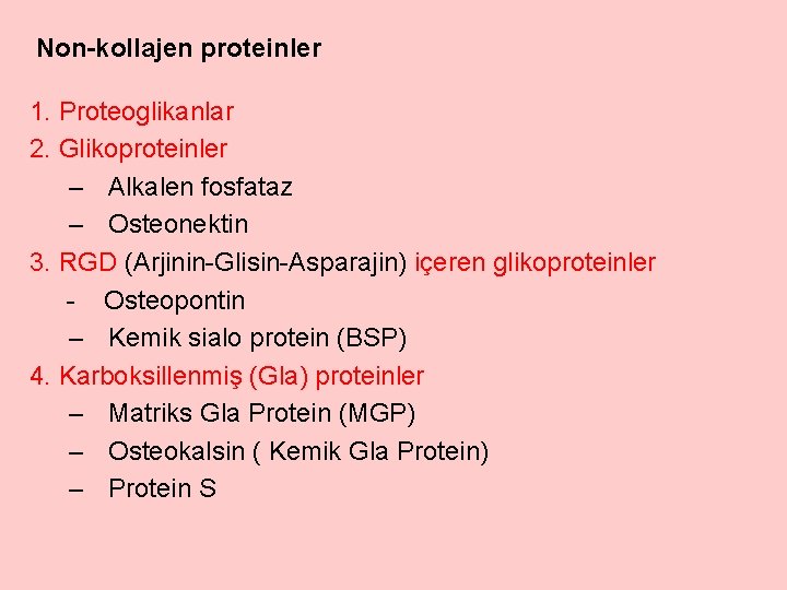 Non-kollajen proteinler 1. Proteoglikanlar 2. Glikoproteinler – Alkalen fosfataz – Osteonektin 3. RGD (Arjinin-Glisin-Asparajin)