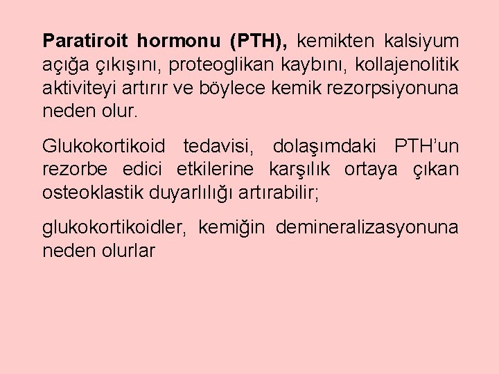 Paratiroit hormonu (PTH), kemikten kalsiyum açığa çıkışını, proteoglikan kaybını, kollajenolitik aktiviteyi artırır ve böylece