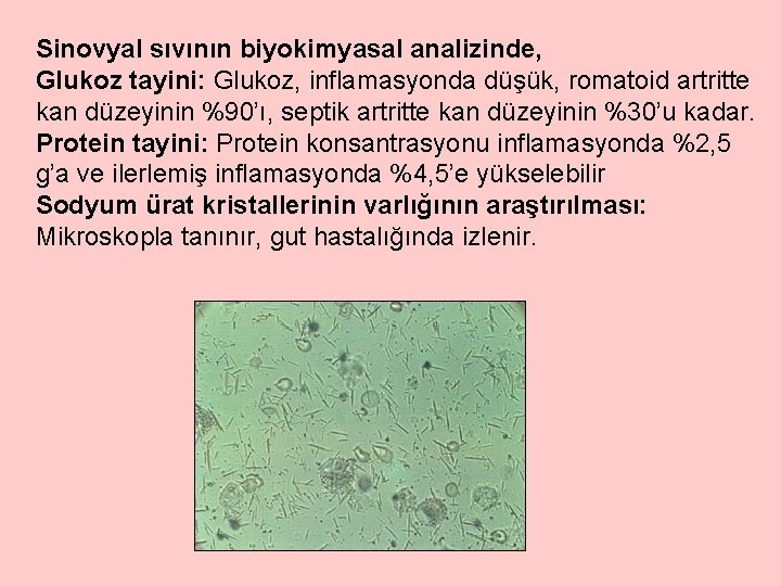 Sinovyal sıvının biyokimyasal analizinde, Glukoz tayini: Glukoz, inflamasyonda düşük, romatoid artritte kan düzeyinin %90’ı,