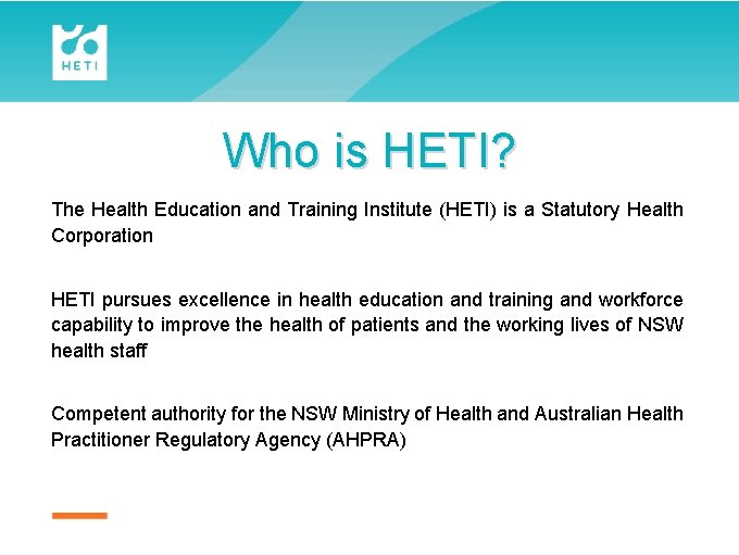 Who is HETI? The Health Education and Training Institute (HETI) is a Statutory Health