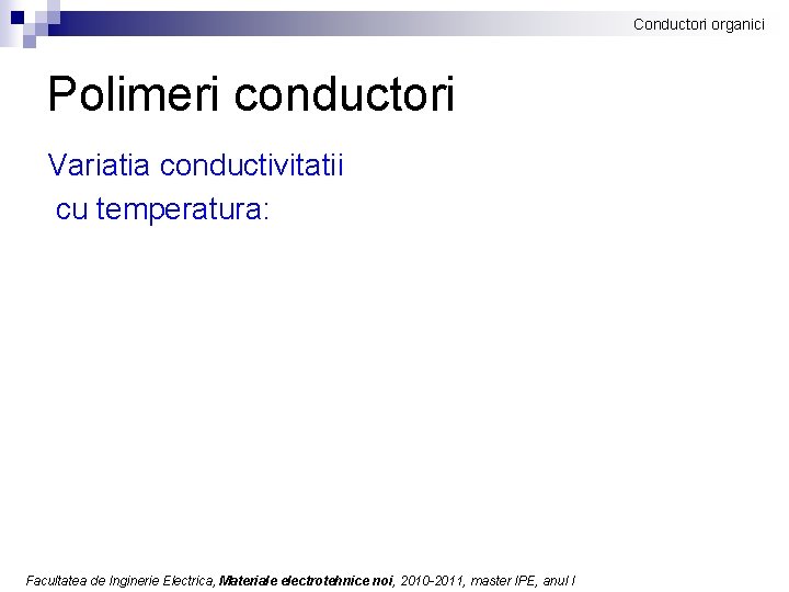 Conductori organici Polimeri conductori Variatia conductivitatii cu temperatura: Facultatea de Inginerie Electrica, Materiale electrotehnice