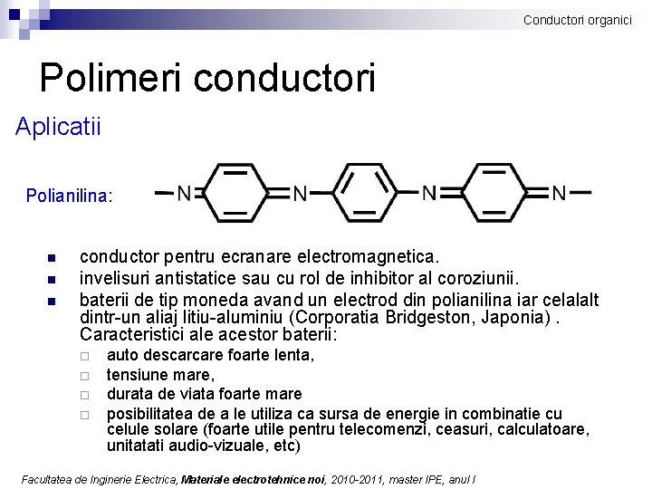 Conductori organici Polimeri conductori Aplicatii Polianilina: n n n conductor pentru ecranare electromagnetica. invelisuri