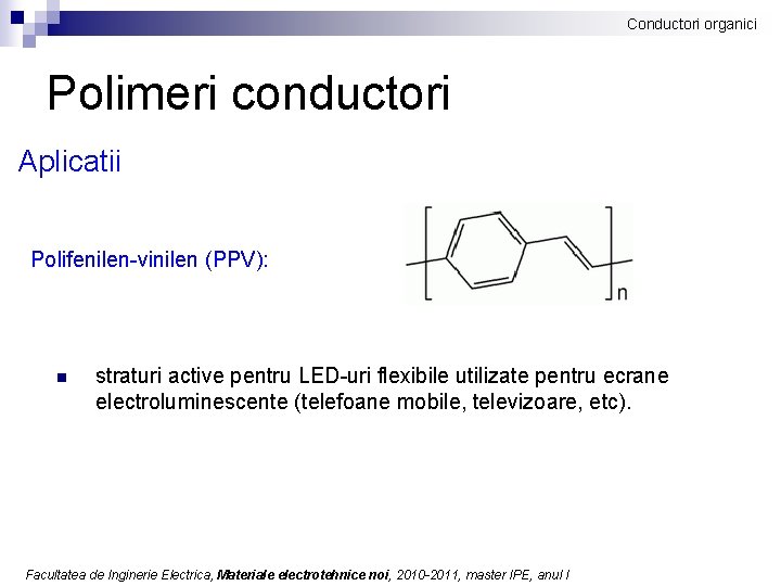 Conductori organici Polimeri conductori Aplicatii Polifenilen-vinilen (PPV): n straturi active pentru LED-uri flexibile utilizate