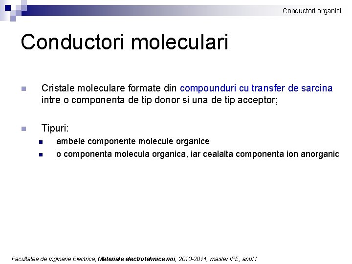 Conductori organici Conductori moleculari n Cristale moleculare formate din compounduri cu transfer de sarcina