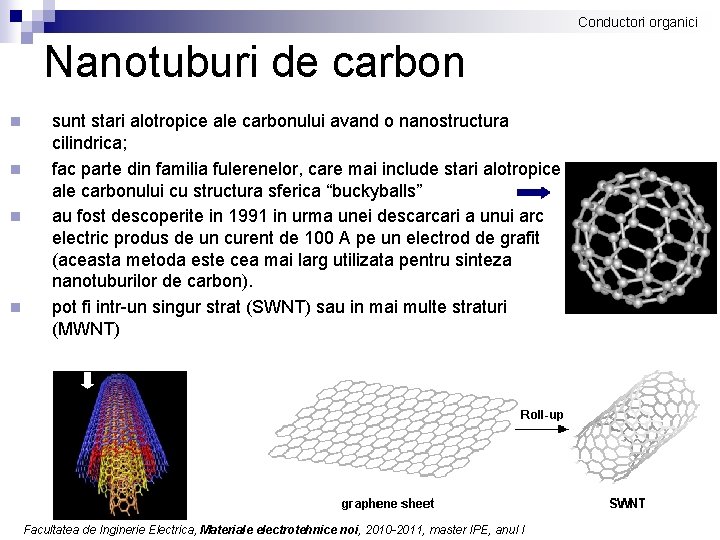 Conductori organici Nanotuburi de carbon n n sunt stari alotropice ale carbonului avand o