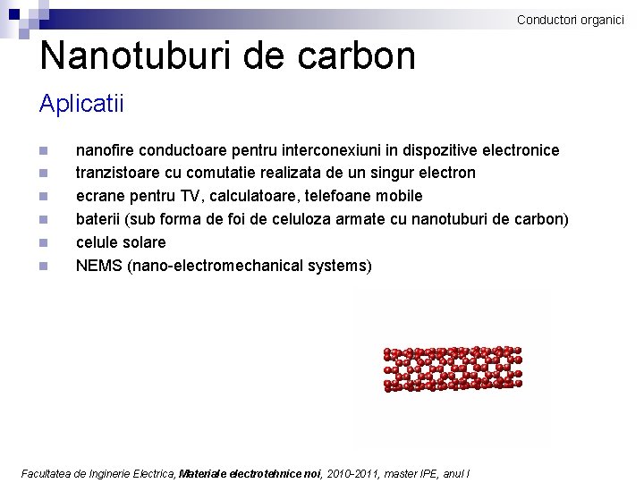 Conductori organici Nanotuburi de carbon Aplicatii n n n nanofire conductoare pentru interconexiuni in