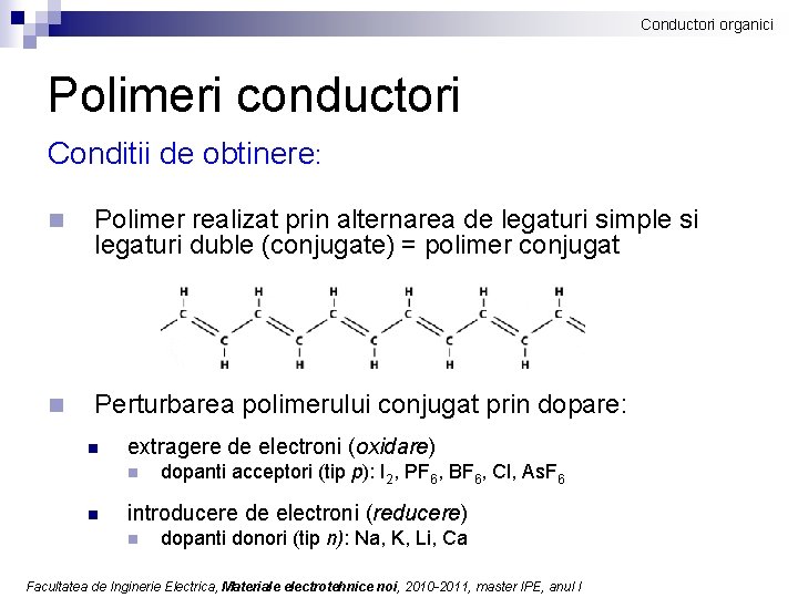 Conductori organici Polimeri conductori Conditii de obtinere: n Polimer realizat prin alternarea de legaturi