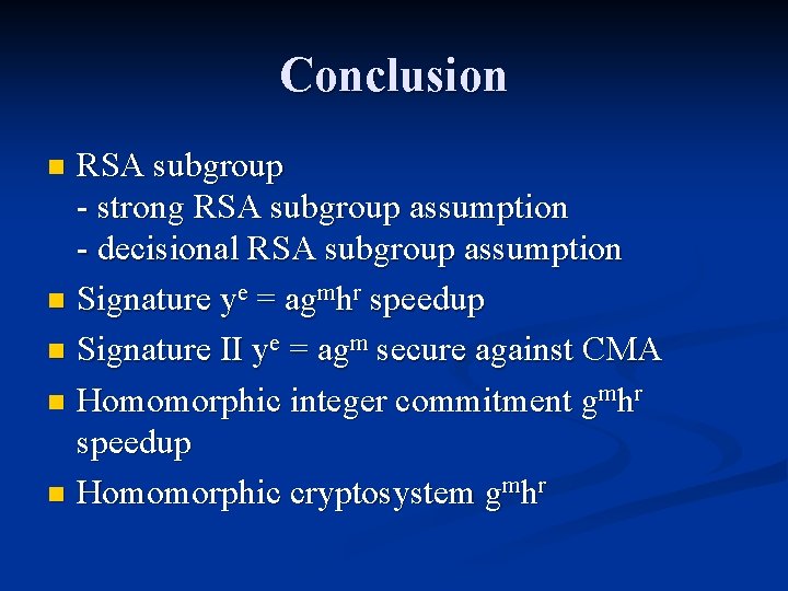 Conclusion RSA subgroup - strong RSA subgroup assumption - decisional RSA subgroup assumption n