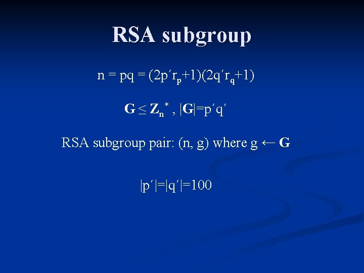 RSA subgroup n = pq = (2 p´rp+1)(2 q´rq+1) G ≤ Zn* , |G|=p´q´