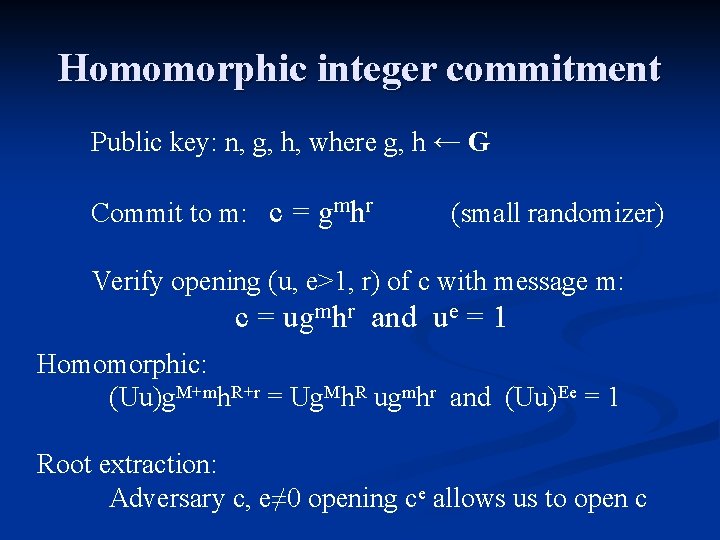 Homomorphic integer commitment Public key: n, g, h, where g, h ← G Commit