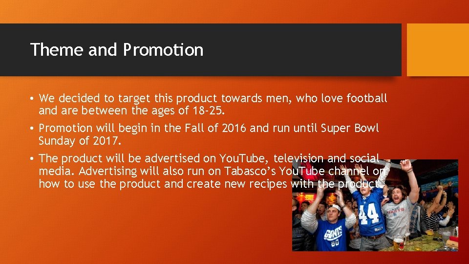 Theme and Promotion • We decided to target this product towards men, who love