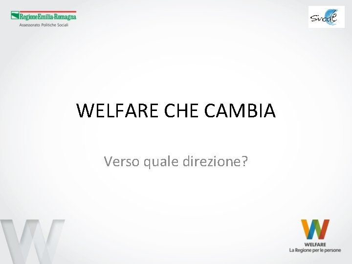 WELFARE CHE CAMBIA Verso quale direzione? 