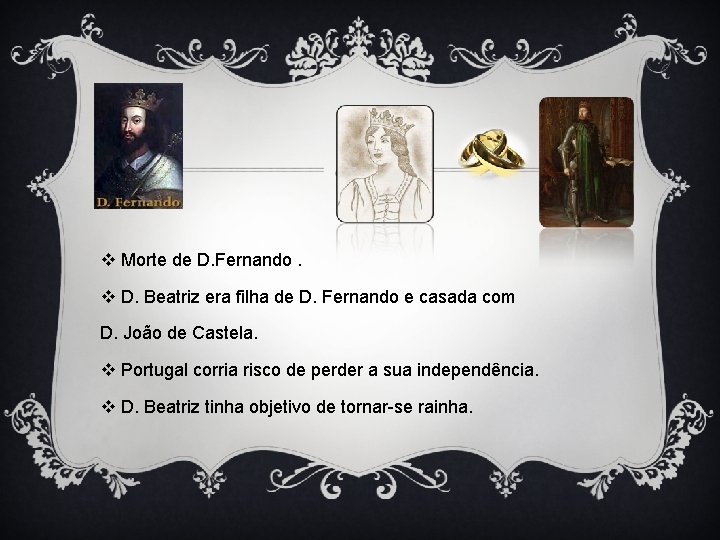 v Morte de D. Fernando. v D. Beatriz era filha de D. Fernando e