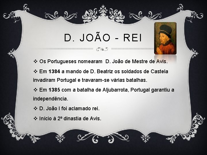 D. JOÃO - REI v Os Portugueses nomearam D. João de Mestre de Avis.