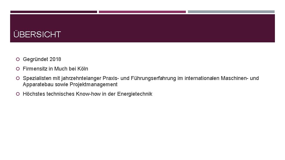 ÜBERSICHT Gegründet 2018 Firmensitz in Much bei Köln Spezialisten mit jahrzehntelanger Praxis- und Führungserfahrung