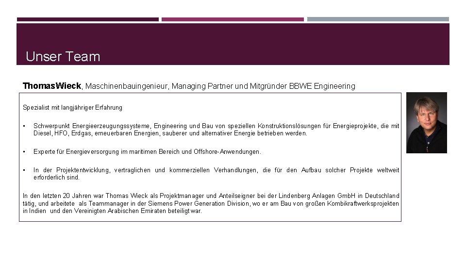 Unser Team Thomas Wieck, Maschinenbauingenieur, Managing Partner und Mitgründer BBWE Engineering Spezialist mit langjähriger