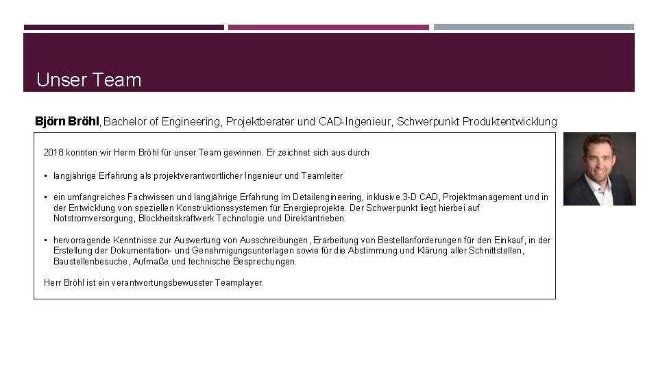 Unser Team Björn Bröhl, Bachelor of Engineering, Projektberater und CAD-Ingenieur, Schwerpunkt Produktentwicklung 2018 konnten