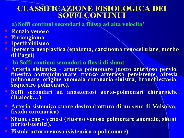 CLASSIFICAZIONE FISIOLOGICA DEI SOFFI CONTINUI • • • a) Soffi continui secondari a flusso