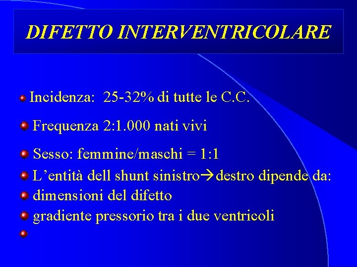 DIFETTO INTERVENTRICOLARE Incidenza: 25 -32% di tutte le C. C. Frequenza 2: 1. 000