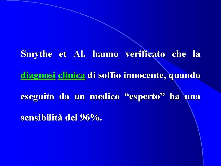 Smythe et Al. hanno verificato che la diagnosi clinica di soffio innocente, quando eseguito