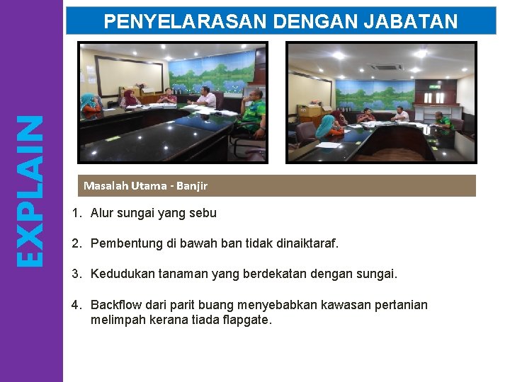 EXPLAIN PENYELARASAN DENGAN JABATAN Masalah Utama - Banjir 1. Alur sungai yang sebu 2.