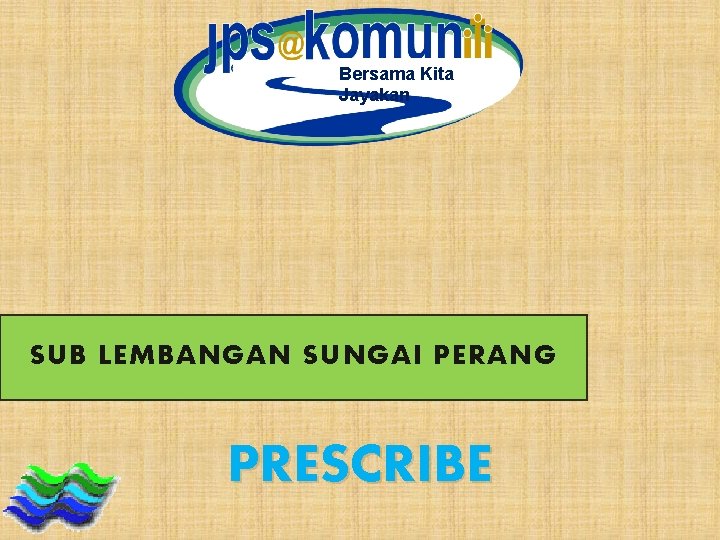 Bersama Kita Jayakan SUB LEMBANGAN SUNGAI PERANG PRESCRIBE 