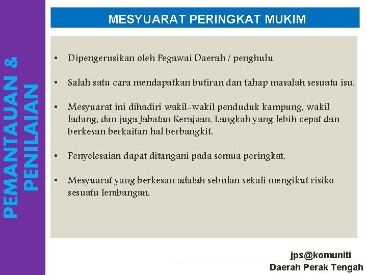 PEMANTAUAN & PENILAIAN MESYUARAT PERINGKAT MUKIM • Dipengerusikan oleh Pegawai Daerah / penghulu •