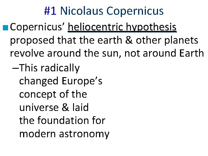 #1 Nicolaus Copernicus ■ Copernicus’ heliocentric hypothesis proposed that the earth & other planets