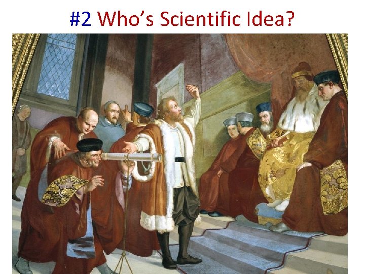 #2 Who’s Scientific Idea? 