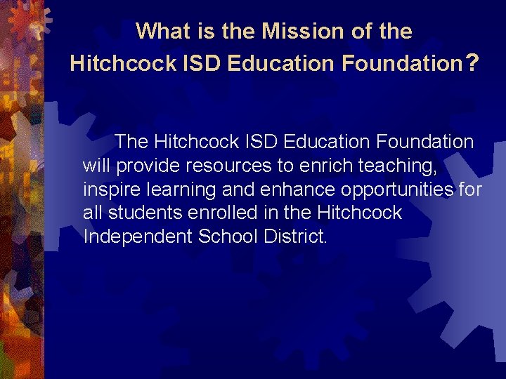 What is the Mission of the Hitchcock ISD Education Foundation? The Hitchcock ISD Education