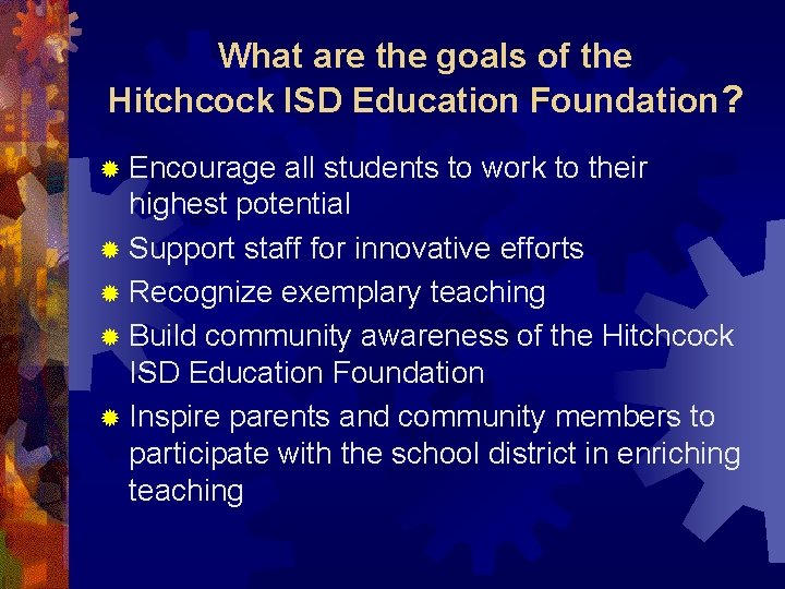 What are the goals of the Hitchcock ISD Education Foundation? ® Encourage all students