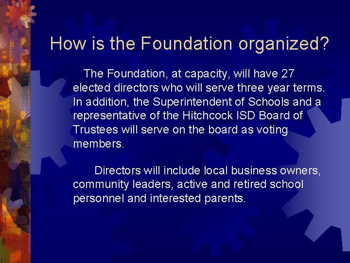 How is the Foundation organized? The Foundation, at capacity, will have 27 elected directors