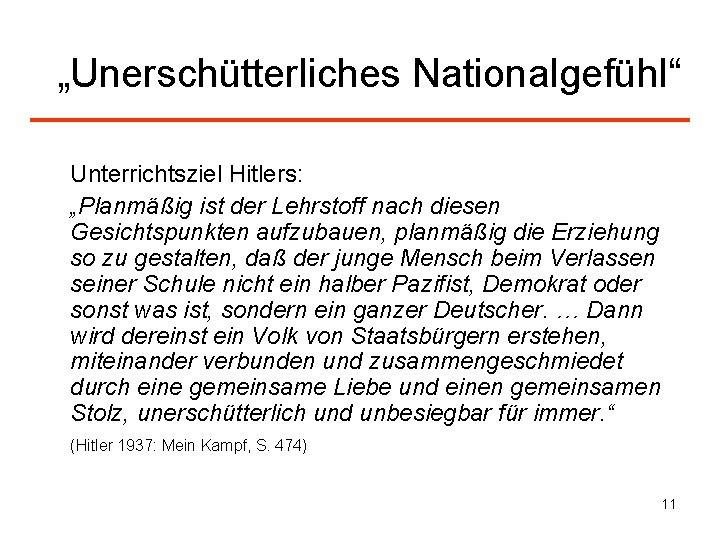 „Unerschütterliches Nationalgefühl“ Unterrichtsziel Hitlers: „Planmäßig ist der Lehrstoff nach diesen Gesichtspunkten aufzubauen, planmäßig die