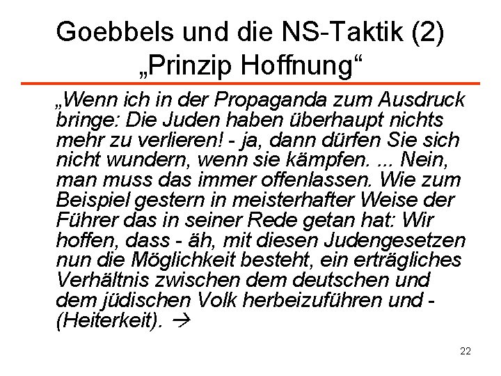Goebbels und die NS-Taktik (2) „Prinzip Hoffnung“ „Wenn ich in der Propaganda zum Ausdruck