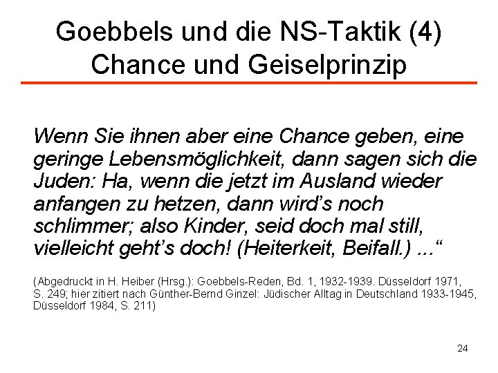 Goebbels und die NS-Taktik (4) Chance und Geiselprinzip Wenn Sie ihnen aber eine Chance