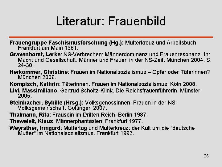 Literatur: Frauenbild Frauengruppe Faschismusforschung (Hg. ): Mutterkreuz und Arbeitsbuch. Frankfurt am Main 1981. Gravenhorst,