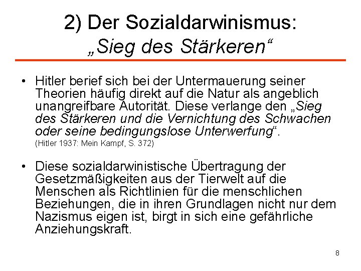 2) Der Sozialdarwinismus: „Sieg des Stärkeren“ • Hitler berief sich bei der Untermauerung seiner