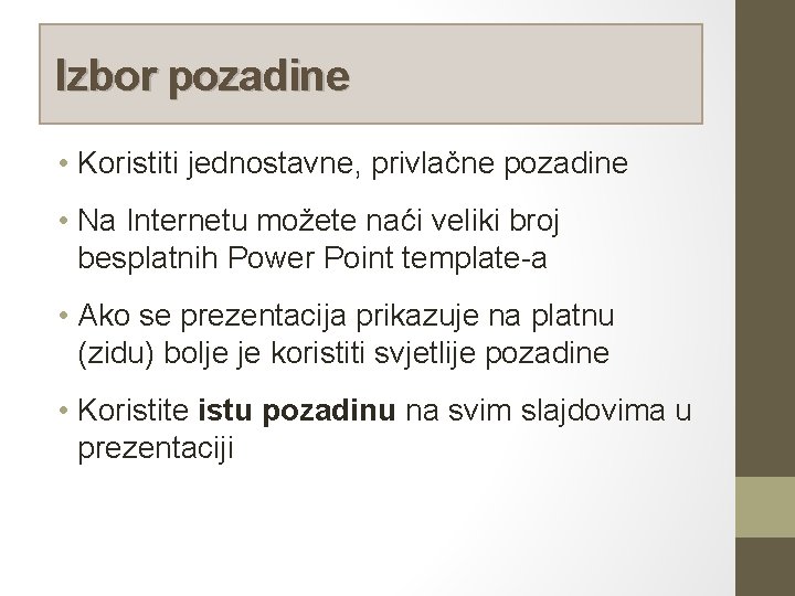 Izbor pozadine • Koristiti jednostavne, privlačne pozadine • Na Internetu možete naći veliki broj