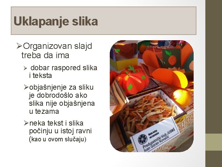 Uklapanje slika ØOrganizovan slajd treba da ima Ø dobar raspored slika i teksta Øobjašnjenje
