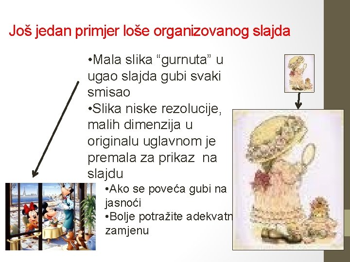 Još jedan primjer loše organizovanog slajda • Mala slika “gurnuta” u ugao slajda gubi