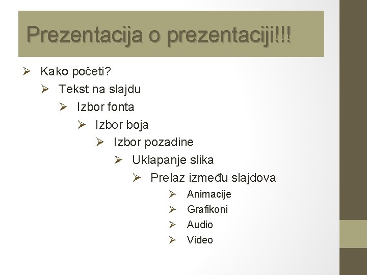 Prezentacija o prezentaciji!!! Ø Kako početi? Ø Tekst na slajdu Ø Izbor fonta Ø