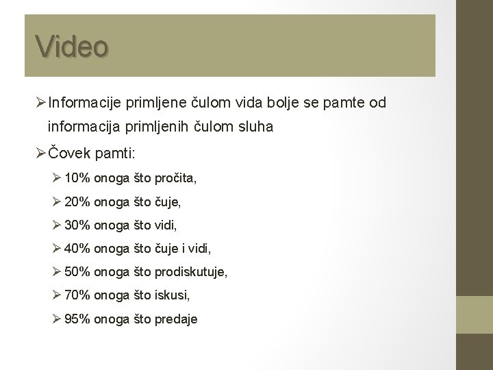 Video ØInformacije primljene čulom vida bolje se pamte od informacija primljenih čulom sluha ØČovek
